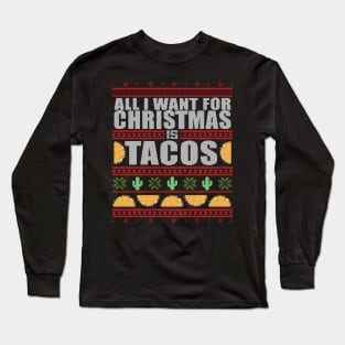 All I Want For Christmas Is TACOS - Ugly Xmas Sweater Funny Christmas Mexican Mexico Design Long Sleeve T-Shirt